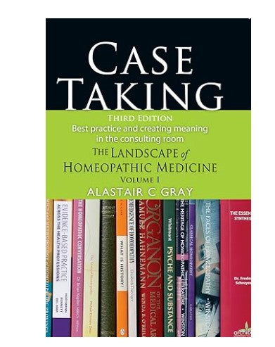 Case Taking (Third Edition) - Best Practice and The Landscape of Homeopathic Medicine Volume 1